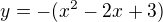 $y=-(x^2 -2x+3)$