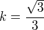 $k=\frac{\sqrt3}{3}$