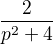 $\frac{2}{p^{2}+ 4}$