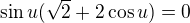 $\sin u(\sqrt 2+2\cos u)=0$