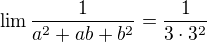 $\lim \frac{1}{a^2+ab+b^2}=\frac{1}{3\cdot 3^2}$