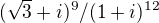 $(\sqrt{3} + i)^{9}/ (1 + i)^{12}$