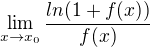 $\lim_{x\to x_0}{\frac{ln(1+f(x))}{f(x)}}$