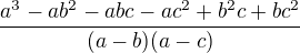 $\frac{a^3-ab^2-abc-ac^2+b^2c+bc^2}{(a-b)(a-c)}$