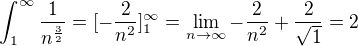 $\int_{1}^{\infty }\frac{1}{n^\frac{3}{2}}=[-\frac{2}{n^2}]_1^\infty=\lim_{n\to\infty }-\frac{2}{n^2}+\frac{2}{\sqrt{1}}=2$