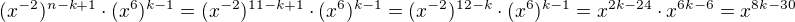 $(x^{-2})^{n - k +1} \cdot (x^6)^{k - 1} = (x^{-2})^{11 - k +1} \cdot (x^6)^{k - 1} = (x^{-2})^{12 - k} \cdot (x^6)^{k - 1} = x^{2k - 24} \cdot x^{6k - 6} = x^{8k - 30}$