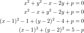 $x^{2}+y^{2}-x-2y+p=0\\x^{2}-x+y^{2}-2y+p=0\\(x-1)^{2}-1+(y-2)^{2}-4+p=0\\(x-1)^{2}+(y-2)^{2}=5-p$