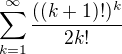 $\sum_{k=1}^{\infty }\frac{((k+1)!)^{k}}{2k!}$