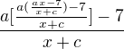 $\frac{a[\frac{a(\frac{ax-7}{x+c})-7}{x+c}]-7}{x+c}$