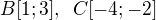 $B[1; 3], \enspace C[-4; -2]$
