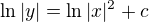 $\ln |y| = \ln |x|^2 + c$