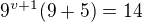 $9^{v+1}(9+5)=14$