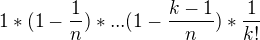 $1*(1-\frac 1n)*... (1-\frac{ k-1}n)*\frac 1{k!}$