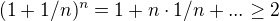 $(1+1/n)^n=1+n\cdot 1/n+...\ge 2$