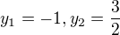 $y_{1}=-1,y_{2}=\frac{3}{2}$