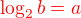 $\color{red}\log_{2}b=a$