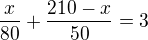 kopírovat do textarea $\frac{x}{80}+\frac{210-x}{50}=3$