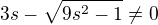 $3s-\sqrt{9s^{2}-1}\not =0$