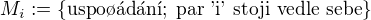 $M_i:=\{\text{uspo��d�n�};\;\text{par 'i' stoji vedle sebe}\}$
