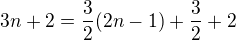 $3n+2=\frac 32 (2n-1)+\frac 32 +2$