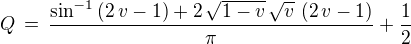 $Q \,=\, {{\sin ^{-1} \left(2\,v-1\right)+2\,\sqrt{1-v}\,\sqrt{v}\,\left(2\, v-1\right)}\over{\pi}}+\frac{1}{2}$