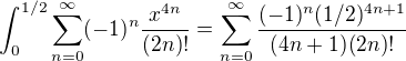 $\int_0^{1/2}\sum_{n=0}^{\infty}(-1)^n\frac{x^{4n}}{(2n)!} = \sum_{n=0}^{\infty}\frac{(-1)^n(1/2)^{4n+1}}{(4n+1)(2n)!}$