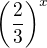 $\left(\frac{2}{3}\right)^x$