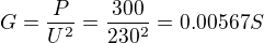 kopírovat do textarea $G=\frac{P}{U^2}=\frac{300}{230^2}=0.00567S$