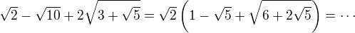 $\sqrt{2}-\sqrt{10}+2\sqrt{3+\sqrt{5}}=\sqrt2\(1-\sqrt5+\sqrt{6+2\sqrt5}\)=\cdots$