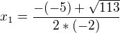 $x_{1}=\frac{-(-5)+\sqrt{113}}{2*(-2)}$