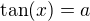 $\mathrm{tan}(x)=a$