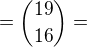 $={19\choose16}=$