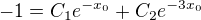 $-1=C_{1}e^{-x_{0}}+C_{2}e^{-3x_{0}}$
