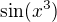 $\sin (x^3)$