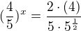 $(\frac45)^x=\frac{2\cdot(4)}{5\cdot5^{\frac12}}$