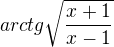 $arctg\sqrt\frac{x+1}{x-1}$