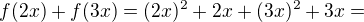 $f(2x)+f(3x)=(2x)^2+2x + (3x)^2+3x=$
