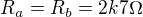 $R_a=R_b=2k7\Omega$