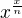 $x^{\frac{x}{n}}$