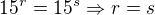 $15^r=15^s \Rightarrow r=s$