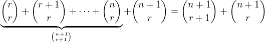 $\underbrace{{r\choose r}+{r+1\choose r}+\dots+{n\choose r}}_{{n+1}\choose r+1}+{n+1\choose r}={n+1\choose r+1}+{n+1\choose r}$