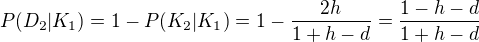 $P(D_2|K_1) = 1-P(K_2|K_1)=1-\frac{2h}{1 + h - d}=\frac{1-h-d}{1 + h - d}$