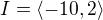 $I=\langle-10,2\rangle$