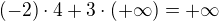 $(-2)\cdot 4 + 3 \cdot (+\infty) = +\infty$