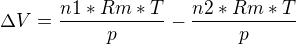 $\Delta V=\frac{n1*Rm*T}{p}-\frac{n2*Rm*T}{p}$