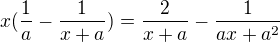 $x(\frac{1}{a}-\frac{1}{x+a})=\frac{2}{x+a}-\frac{1}{ax+a^{2}}$