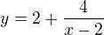 $y=2+\frac{4}{x-2}$
