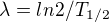 $\lambda =ln2/T_{1/2}$