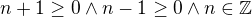$n+1\ge 0\wedge n-1\ge 0\wedge n\in \mathbb{Z}$