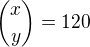 $\binom{x}{y} = 120$